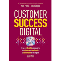 CUSTOMER SUCCESS DIGITAL: O QUE É O CS DIGITAL E COMO USÁ-LO PARA ALAVANCAR O CRESCIMENTO E A LUCRATIVIDADE DE SEU NEGÓCIO
