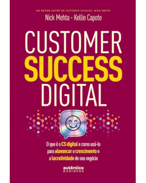 CUSTOMER SUCCESS DIGITAL: O QUE É O CS DIGITAL E COMO USÁ-LO PARA ALAVANCAR O CRESCIMENTO E A LUCRATIVIDADE DE SEU NEGÓCIO