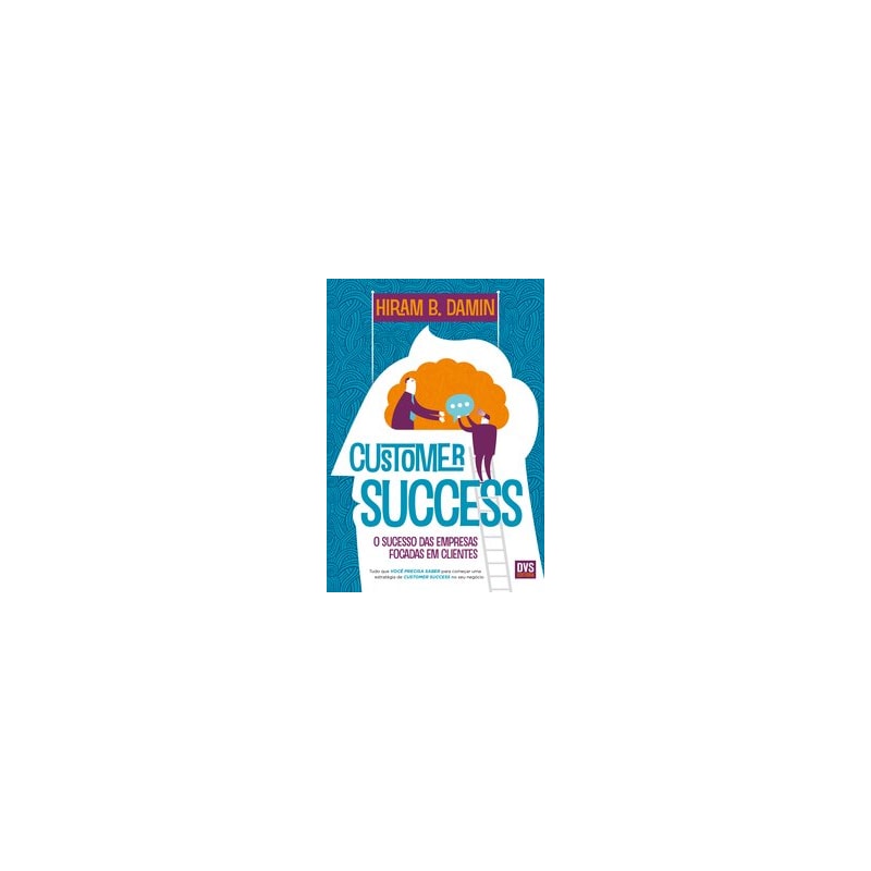 CUSTOMER SUCCESS: O SUCESSO DAS EMPRESAS FOCADAS EM CLIENTES