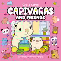 CUTE & COMFY COLORING BOOK FOR ADULTS - CAPIVARAS AND FRIENDS - LIVRO DE COLORIR ADULTO
