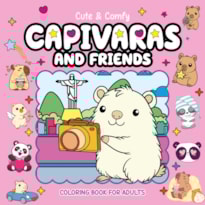 CUTE & COMFY COLORING BOOK FOR ADULTS - CAPIVARAS AND FRIENDS - LIVRO DE COLORIR ADULTO