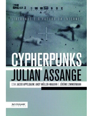 Cypherpunks: liberdade e o futuro da internet