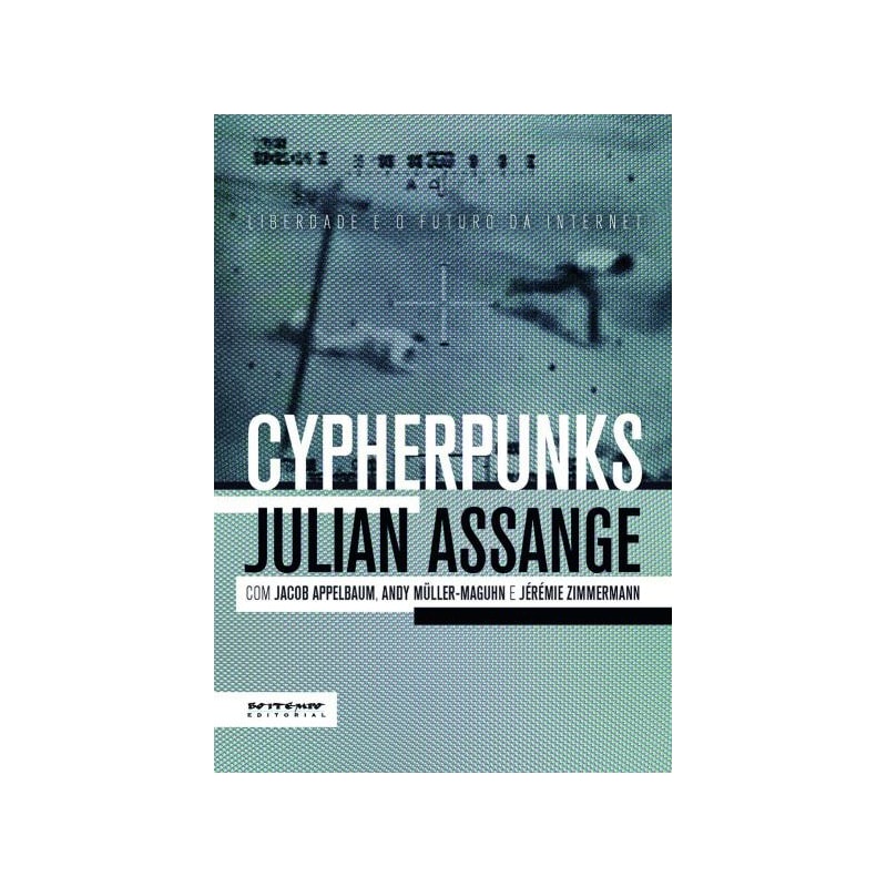 Cypherpunks: liberdade e o futuro da internet
