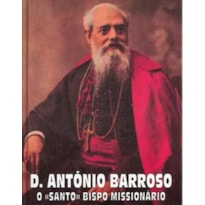 D ANTÓNIO BARROSO - O SANTO BISPO MISSIONÁRIO