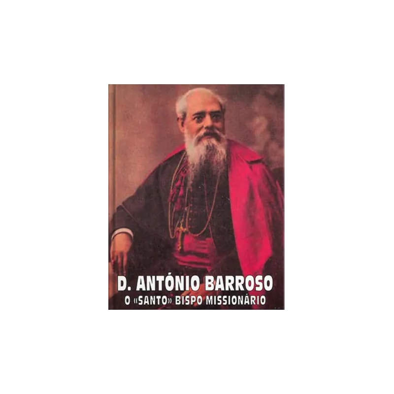 D ANTÓNIO BARROSO - O SANTO BISPO MISSIONÁRIO