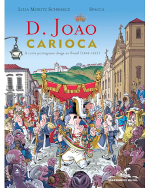 D. JOÃO CARIOCA: A CORTE PORTUGUESA CHEGA AO BRASIL (1808-1821)