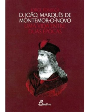 D joão, marquês de montemor o novo-uma vida entre duas épocas