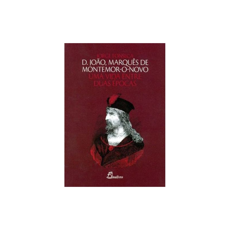 D joão, marquês de montemor o novo-uma vida entre duas épocas
