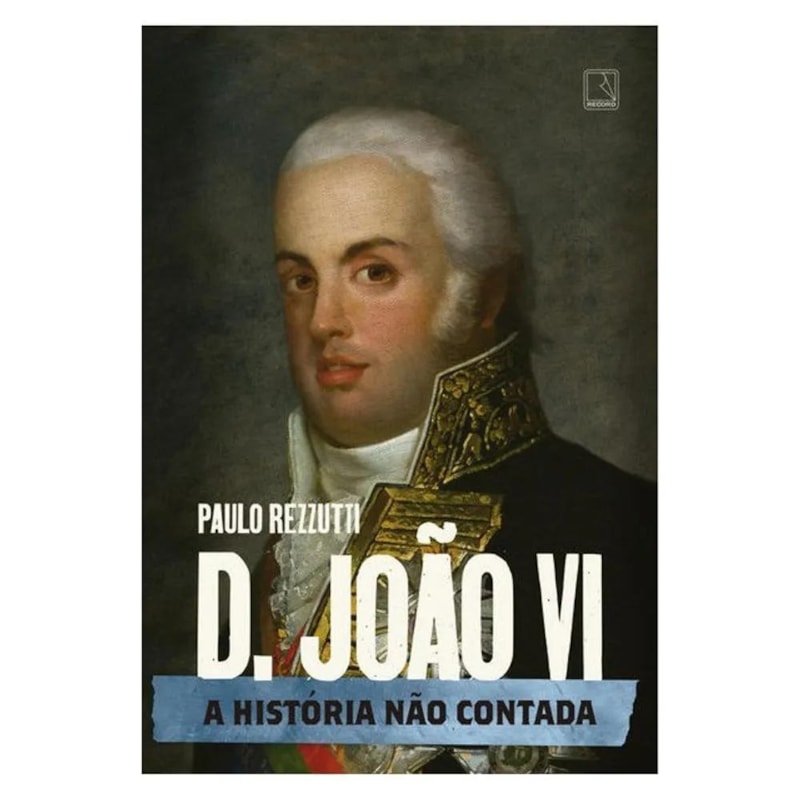 D. JOÃO VI: A HISTÓRIA NÃO CONTADA