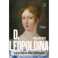 D. LEOPOLDINA: A HISTÓRIA NÃO CONTADA