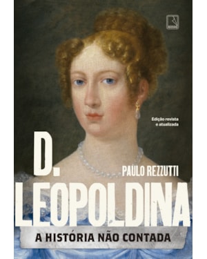 D. LEOPOLDINA: A HISTÓRIA NÃO CONTADA