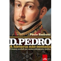 D. PEDRO: A HISTÓRIA NÃO CONTADA