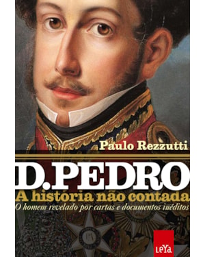 D. PEDRO: A HISTÓRIA NÃO CONTADA