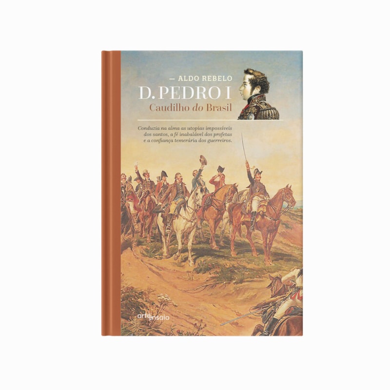 D. PEDRO I: CAUDILHO DO BRASIL