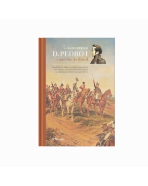 D. PEDRO I: CAUDILHO DO BRASIL