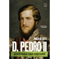 D. PEDRO II: A HISTÓRIA NÃO CONTADA