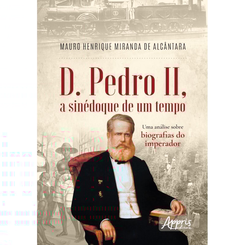 D. PEDRO II, A SINÉDOQUE DE UM TEMPO: UMA ANÁLISE SOBRE BIOGRAFIAS DO IMPERADOR