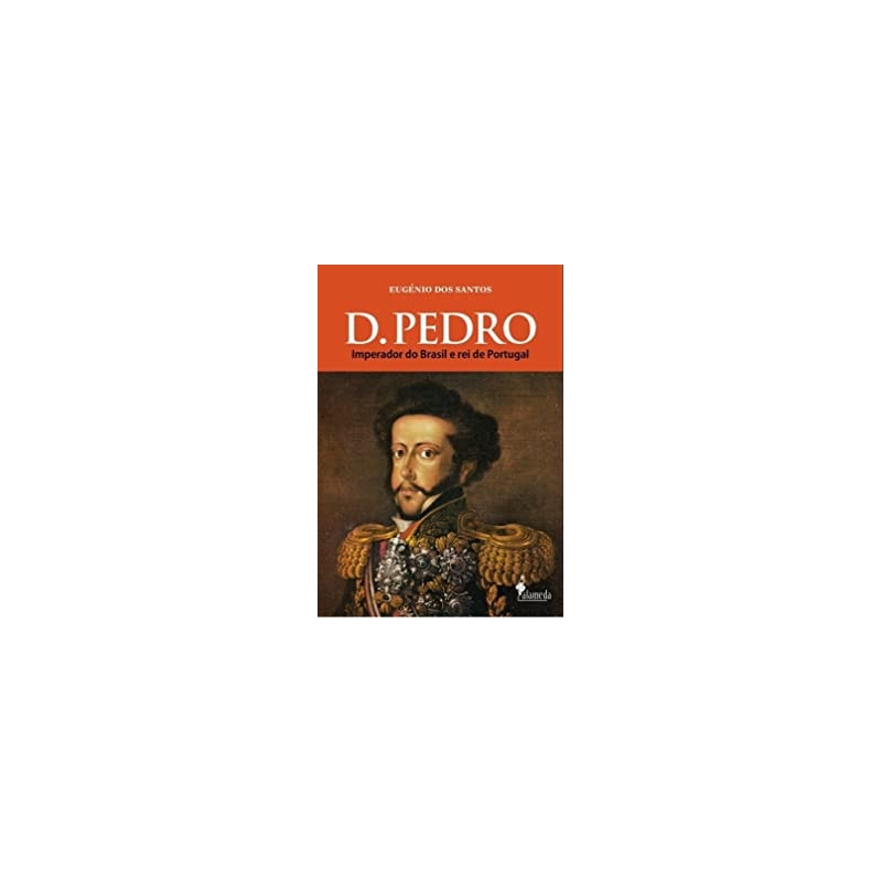 D. Pedro: imperador do Brasil e rei de Portugal