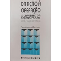 DA ACAO A OPERACAO - O CAMINHO DA APRENDIZAGEM EM J PIAGET E P FREIRE - 2