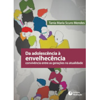 DA ADOLESCÊNCIA À ENVELHECÊNCIA - CONVIVÊNCIA ENTRE AS GERAÇÕES NA ATUALIDADE