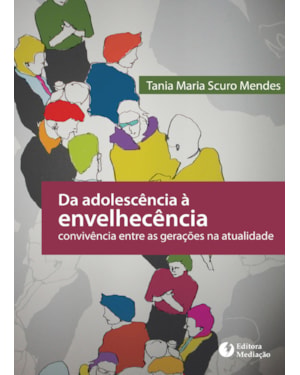 DA ADOLESCÊNCIA À ENVELHECÊNCIA - CONVIVÊNCIA ENTRE AS GERAÇÕES NA ATUALIDADE