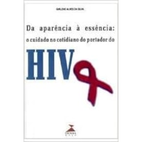 DA APARENCIA A ESSENCIA - O CUIDADO NO COTIDIANO DO PORTADOR DO HIV - 1