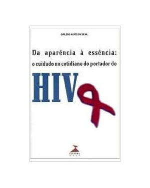 DA APARENCIA A ESSENCIA - O CUIDADO NO COTIDIANO DO PORTADOR DO HIV - 1