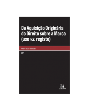 Da aquisição originária do direito sobre a marca (uso vs. registo)