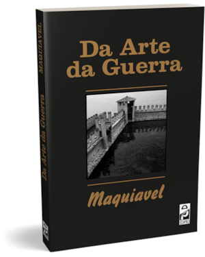 DA ARTE DA GUERRA - MAQUIAVEL