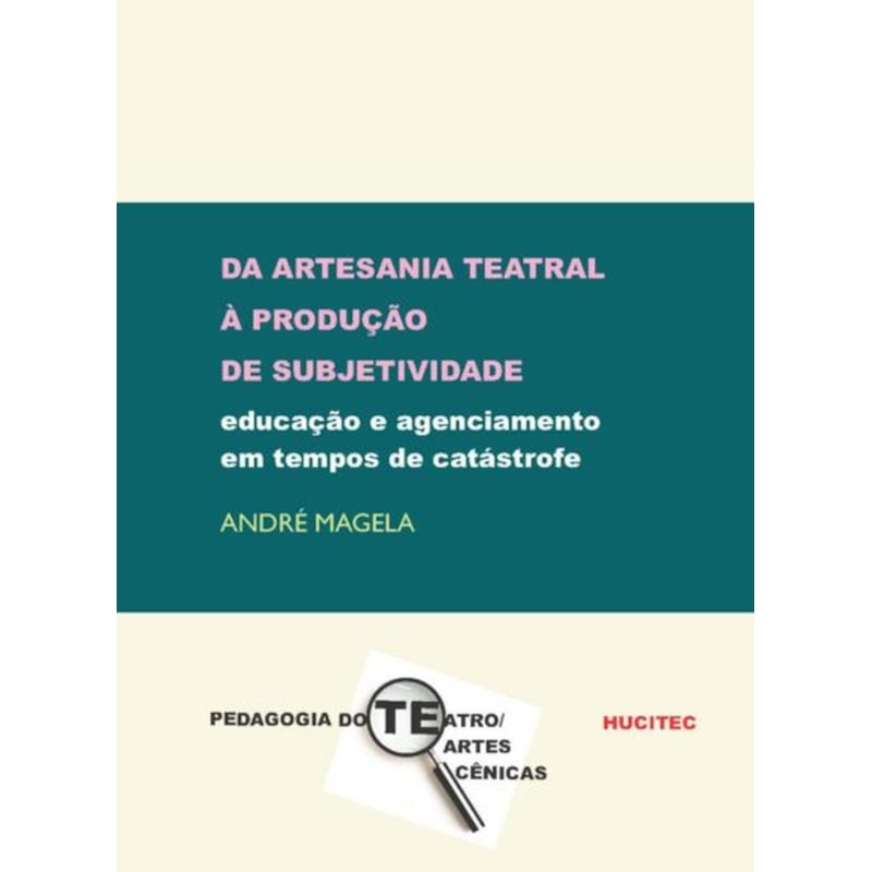DA ARTESANIA TEATRAL À PRODUÇÃO DE SUBJETIVIDADE: EDUCAÇÃO E AGENCIAMENTO EM TEMPOS DE CATÁSTROFE
