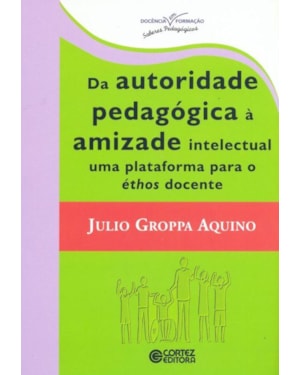 DA AUTORIDADE PEDAGÓGICA À AMIZADE INTELECTUAL UMA PLATAFORMA PARA ÉTHOS DOCENTE
