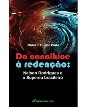 DA CANALHICE À REDENÇÃO: NELSON RODRIGUES E O SUPEREU BRASILEIRO