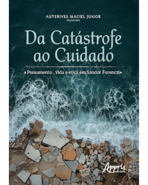 DA CATÁSTROFE AO CUIDADO: PENSAMENTO, VIDA E ÉTICA EM SÁNDOR FERENCZI