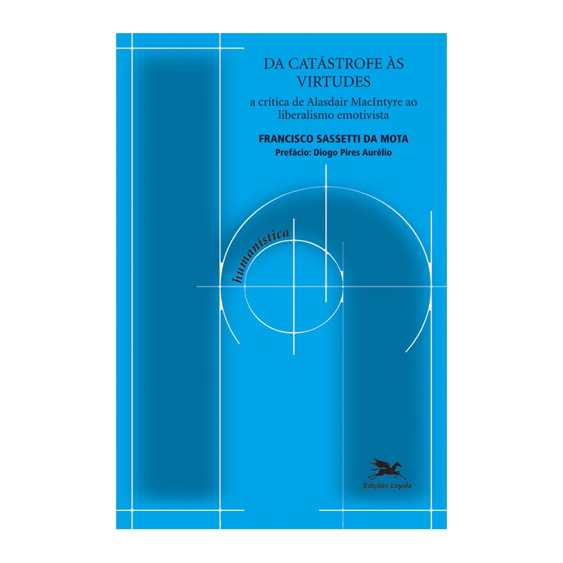 DA CATÁSTROFE ÀS VIRTUDES - A CRÍTICA DE ALASDAIR MACINTYRE AO LIBERALISMO EMOTIVISTA
