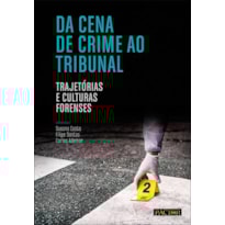Da cena de crime ao tribunal: trajetórias e culturas forenses