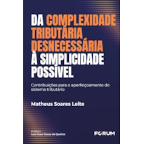 Da complexidade tributária desnecessária à simplicidade possível: contribuições para o aperfeiçoamento do sistema tributário