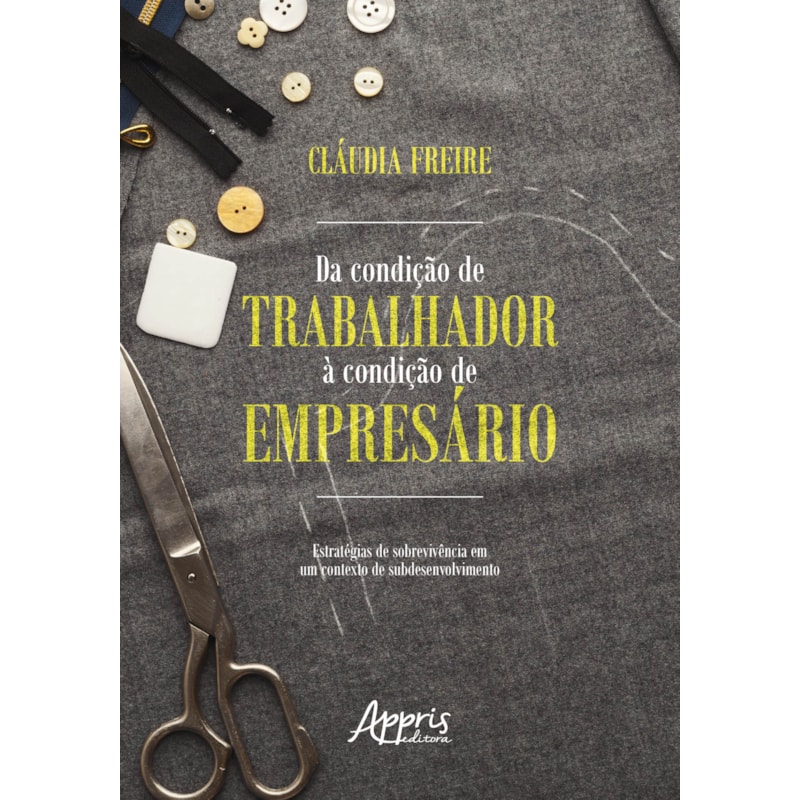 DA CONDIÇÃO DE TRABALHADOR À CONDIÇÃO DE EMPRESÁRIO: ESTRATÉGIAS DE SOBREVIVÊNCIA EM UM CONTEXTO DE SUBDESENVOLVIMENTO