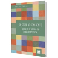 DA CORTE AO CONFRONTO: CAPÍTULOS DE HISTÓRIA DO BRASIL OITOCENTISTA