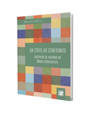 DA CORTE AO CONFRONTO: CAPÍTULOS DE HISTÓRIA DO BRASIL OITOCENTISTA