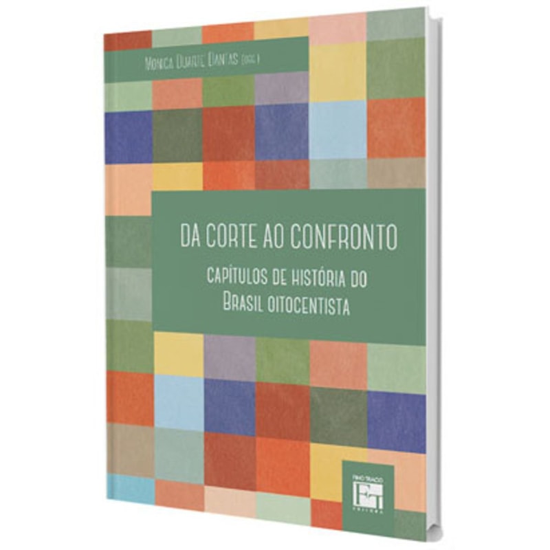 DA CORTE AO CONFRONTO: CAPÍTULOS DE HISTÓRIA DO BRASIL OITOCENTISTA