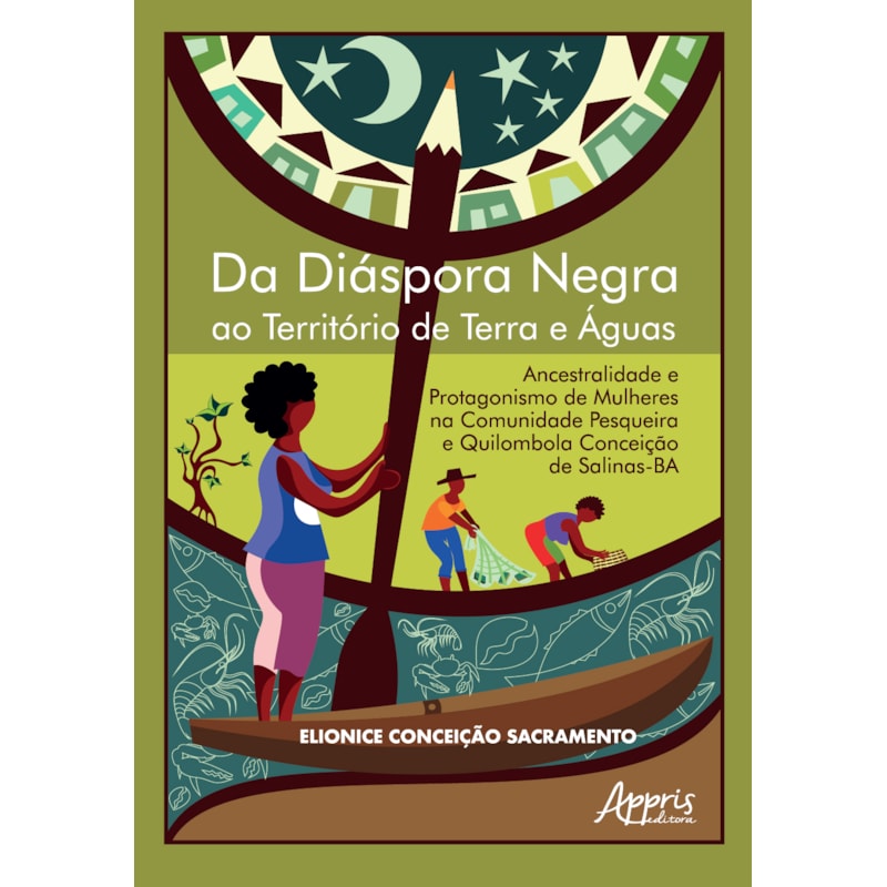 DA DIÁSPORA NEGRA AO TERRITÓRIO DE TERRA E ÁGUAS: ANCESTRALIDADE E PROTAGONISMO DE MULHERES NA COMUNIDADE PESQUEIRA E QUILOMBOLA CONCEIÇÃO DE SALINAS-BA