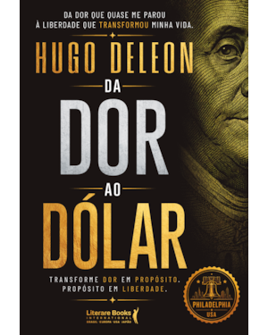 Da dor ao dólar: Transforme dor em propósito. Propósito em liberdade.