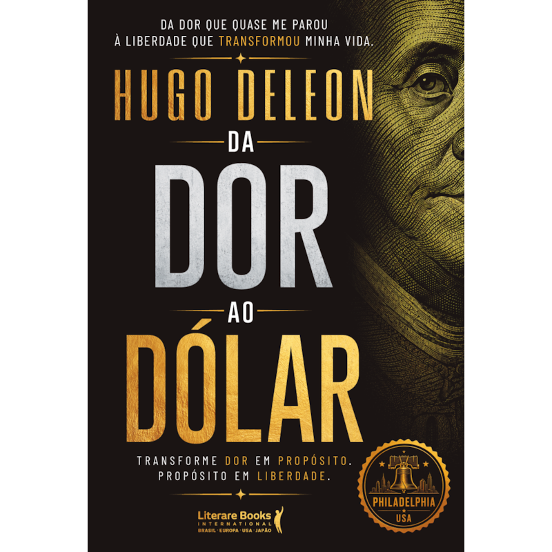 Da dor ao dólar: Transforme dor em propósito. Propósito em liberdade.