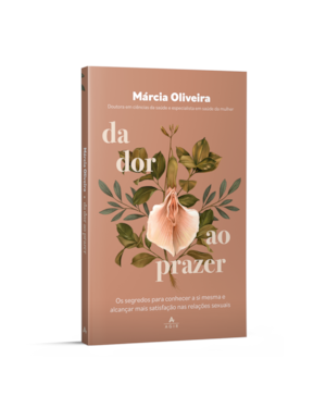 DA DOR AO PRAZER: OS SEGREDOS PARA CONHECER A SI MESMA E ALCANÇAR MAIS SATISFAÇÃO NAS RELAÇÕES SEXUAIS