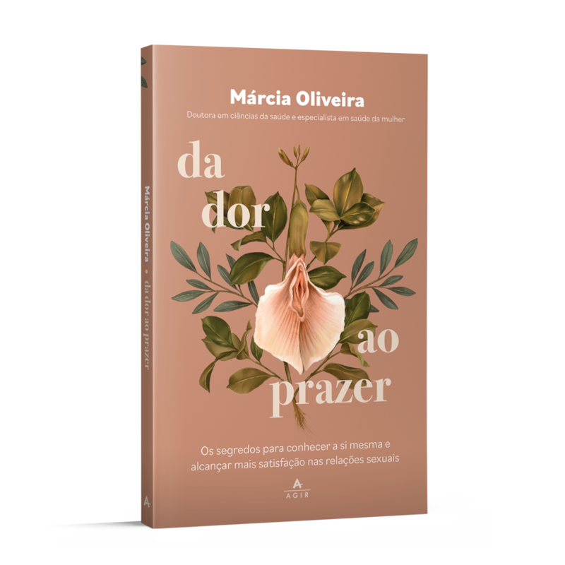 DA DOR AO PRAZER: OS SEGREDOS PARA CONHECER A SI MESMA E ALCANÇAR MAIS SATISFAÇÃO NAS RELAÇÕES SEXUAIS
