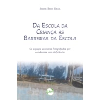 DA ESCOLA DA CRIANÇA ÀS BARREIRAS DA ESCOLA:OS ESPAÇOS ESCOLARES FOTOGRAFADOS POR ESTUDANTES COM DEFICIÊNCIA