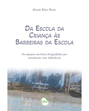 DA ESCOLA DA CRIANÇA ÀS BARREIRAS DA ESCOLA:OS ESPAÇOS ESCOLARES FOTOGRAFADOS POR ESTUDANTES COM DEFICIÊNCIA