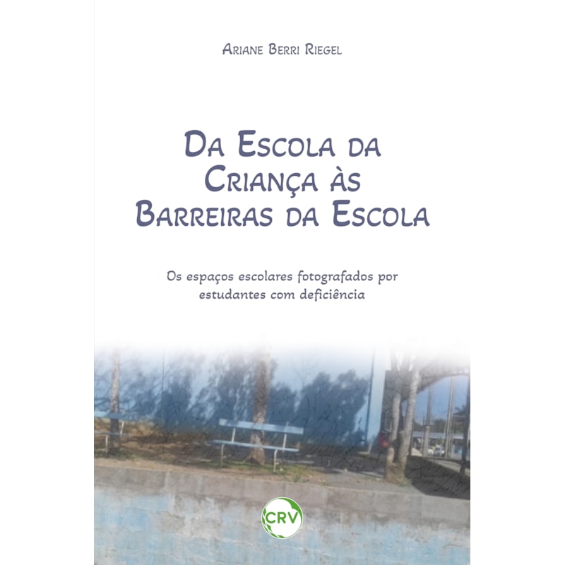DA ESCOLA DA CRIANÇA ÀS BARREIRAS DA ESCOLA:OS ESPAÇOS ESCOLARES FOTOGRAFADOS POR ESTUDANTES COM DEFICIÊNCIA