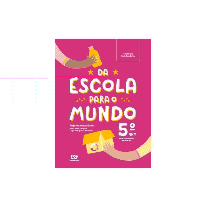 DA ESCOLA PARA O MUNDO - PROJETO INTEGRADOR 5º ANO: ARTE, CIÊNCIAS, GEOGRAFIA, HISTÓRIA, LÍNGUA PORTUGUESA E MATEMÁTICA
