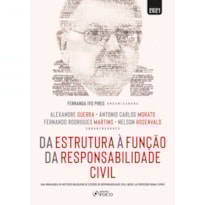 DA ESTRUTURA À FUNÇÃO DA RESPONSABILIDADE CIVIL - 1ª ED - 2021
